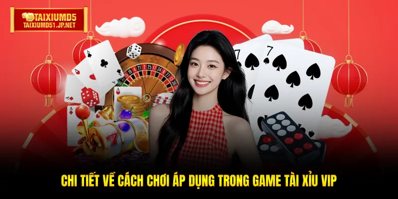 Chi tiết về cách chơi áp dụng trong game Tài Xỉu Vip