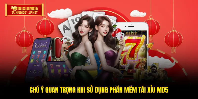 Chú ý quan trọng khi sử dụng phần mềm Tài Xỉu MD5