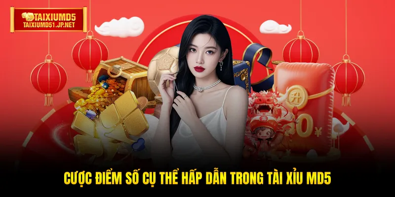 Cược điểm số cụ thể hấp dẫn trong Tài Xỉu MD5 Cược điểm số cụ thể hấp dẫn trong Tài Xỉu MD5