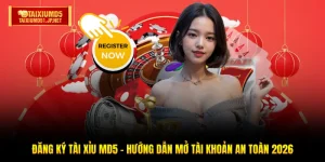 Đăng Ký Tài Xỉu MD5 - Hướng Dẫn Mở Tài Khoản An Toàn 2026