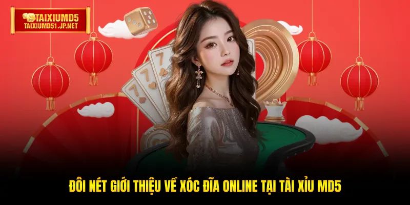 Đôi nét giới thiệu về Xóc Đĩa Online tại Tài Xỉu MD5