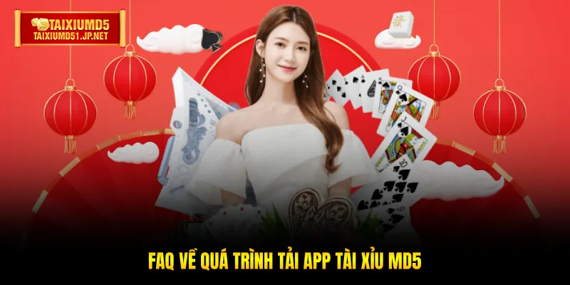 FAQ về quá trình tải app Tài Xỉu MD5