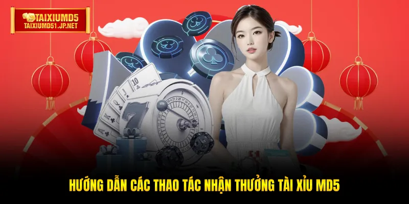 Hướng dẫn các thao tác nhận thưởng Tài Xỉu MD5
