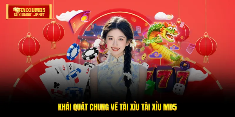 Khái quát chung về Tài Xỉu Tài Xỉu MD5