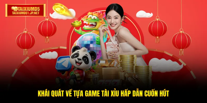Khái quát về tựa game Tài Xỉu hấp dẫn cuốn hút