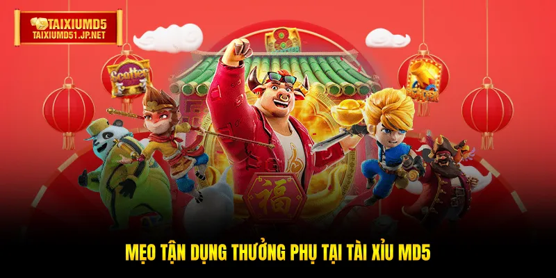 Mẹo tận dụng thưởng phụ tại TÀI XỈU MD5