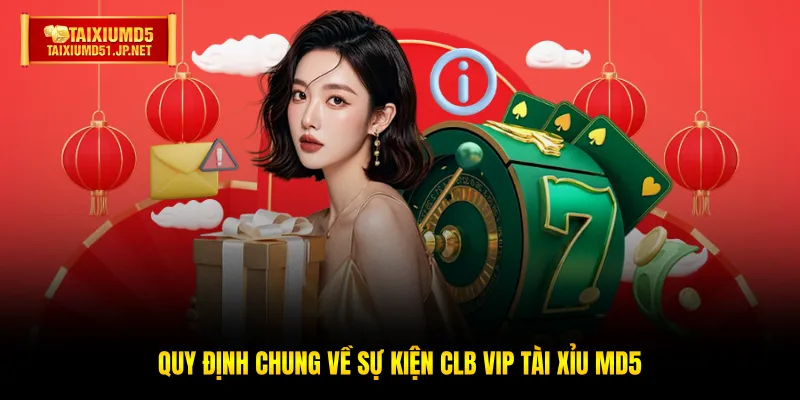 Quy định chung về sự kiện Clb Vip Tài Xỉu MD5