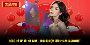Rổng Hổ Vip Tài Xỉu MD5 - Trải Nghiệm Siêu Phẩm Casino Hot