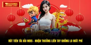 Rút Tiền Tài Xỉu MD5 - Nhận Thưởng Liền Tay Không Lo Mất Phí