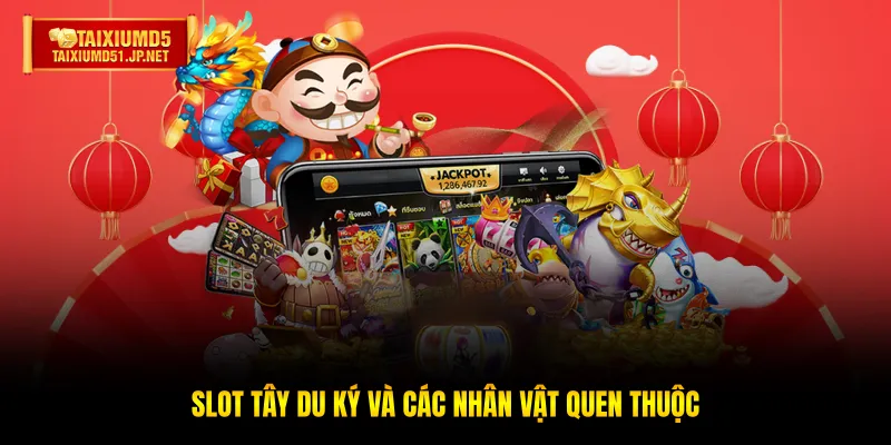 Slot Tây Du Ký và các nhân vật quen thuộc