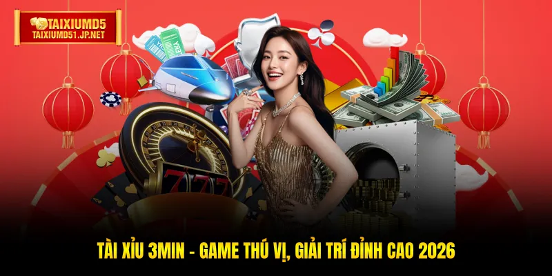 Tài Xỉu 3Min - Game Thú Vị, Giải Trí Đỉnh Cao 2026