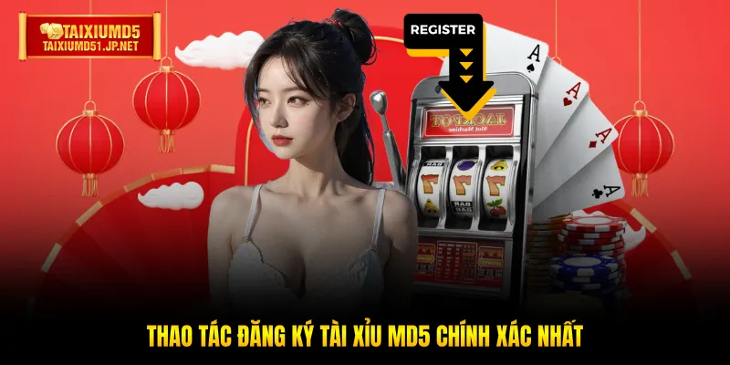 Thao tác đăng ký Tài Xỉu MD5 chính xác nhất Thao tác đăng ký Tài Xỉu MD5 chính xác nhất