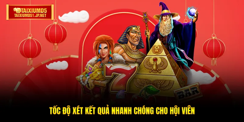 Tốc độ xét kết quả nhanh chóng cho hội viên