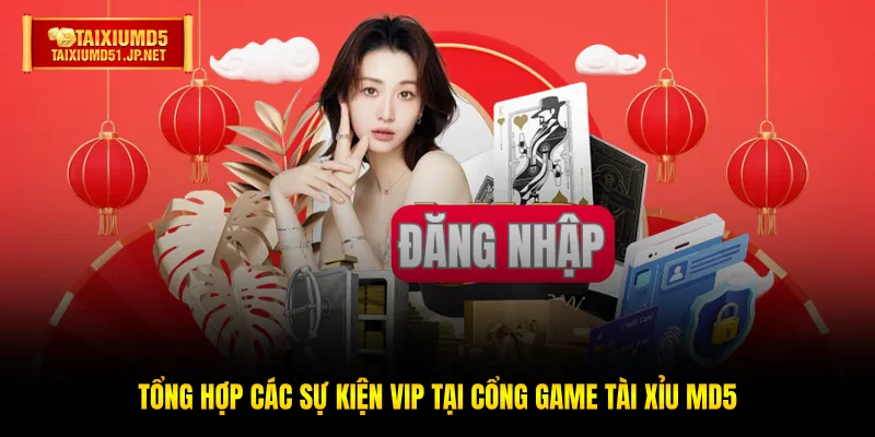 Tổng hợp các sự kiện vip tại cổng game Tài Xỉu MD5